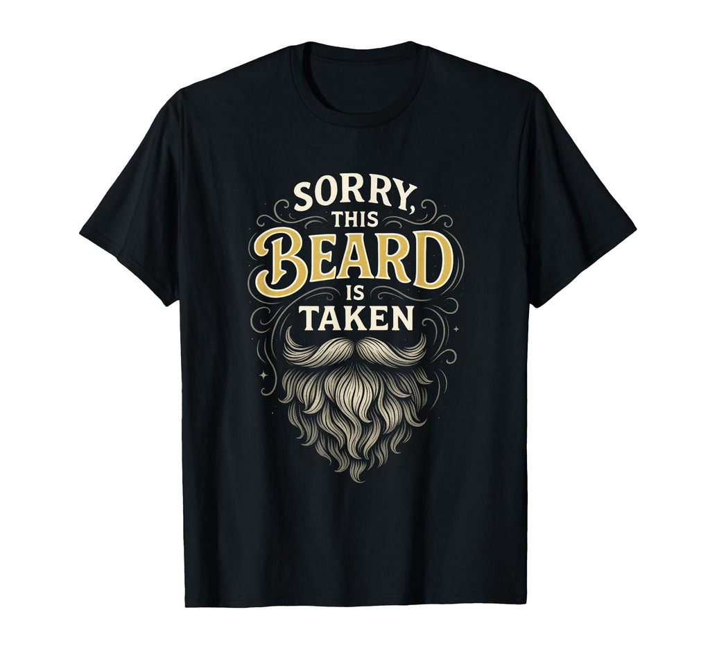 Sorry This Beard Is Taken Funny T-Shirt - Unique Graphic for Adults - T-Shirt, Sweatshirt, Hoodie