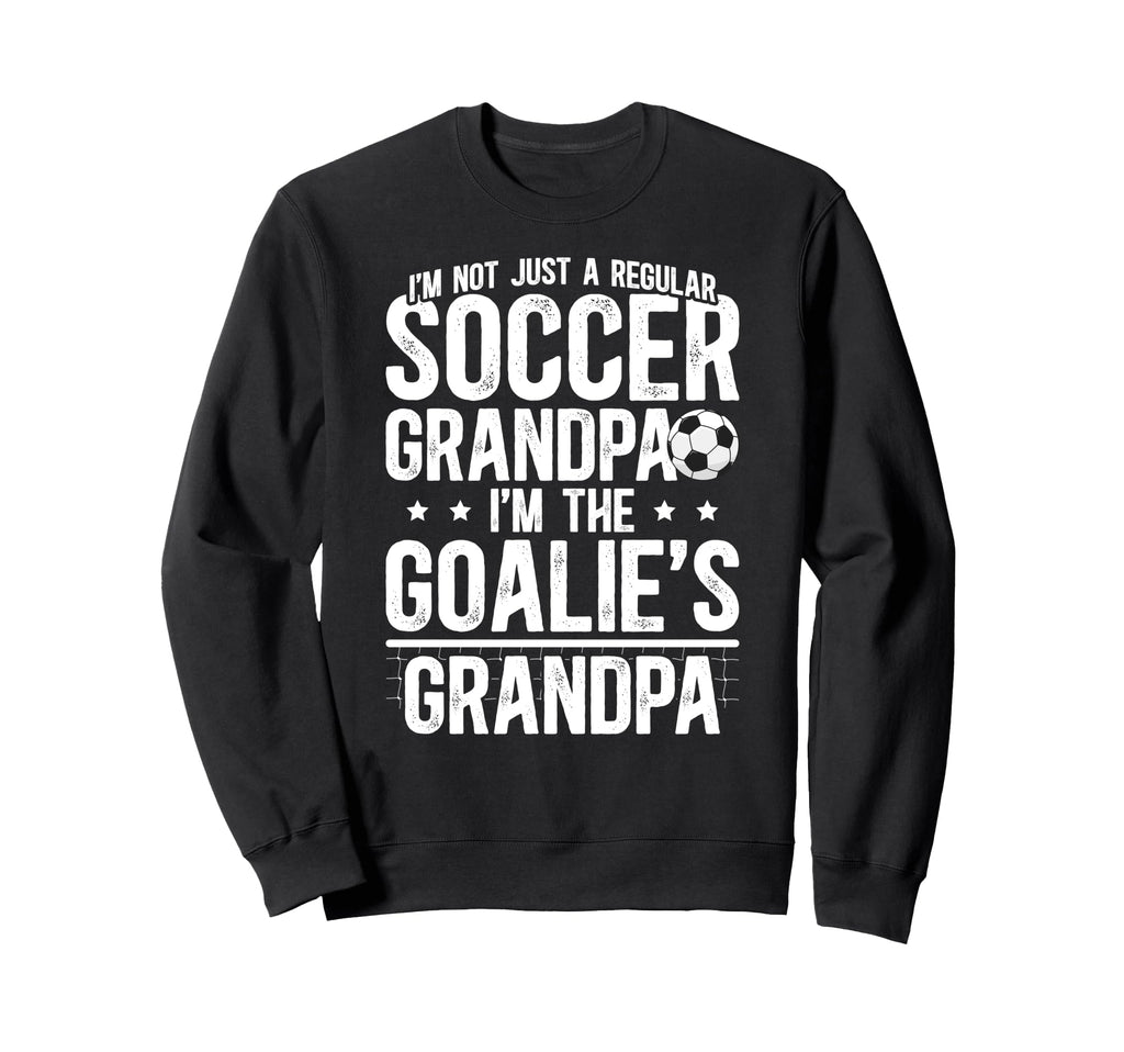 Im Soccer Goalie Grandpa Soccer Sweatshirt - Custom Art Print Men Women - T-Shirt, Sweatshirt, Hoodie