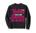 Im Not Yelling This Is My Soccer Mom Sweatshirt - Trendy Graphic Men Women - T-Shirt, Sweatshirt, Hoodie
