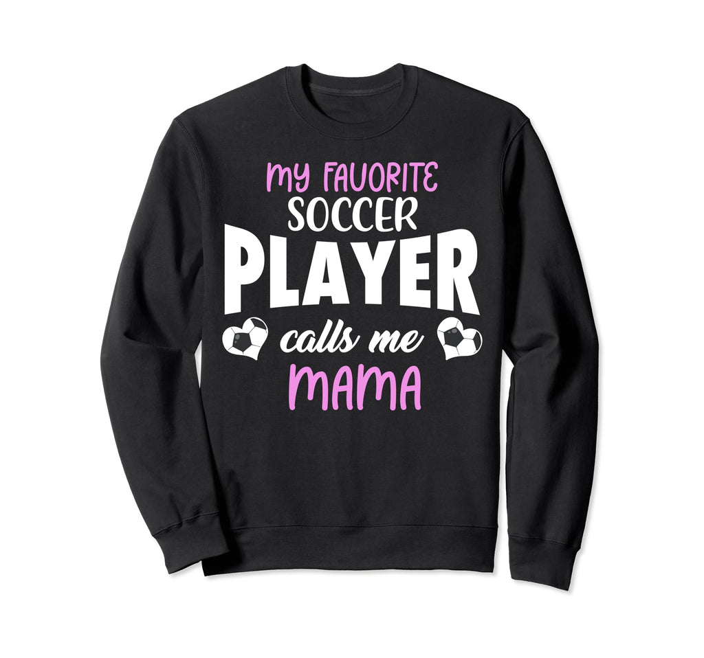 My Favorite Soccer Player Calls Me Sweatshirt - Aesthetic Graphic Unisex - T-Shirt, Sweatshirt, Hoodie