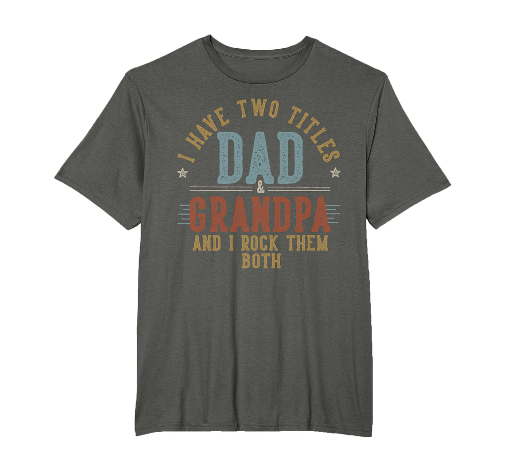 I Have Two Titles Dad And T-Shirt - Casual Everyday Wear for Adults - T-Shirt, Sweatshirt, Hoodie
