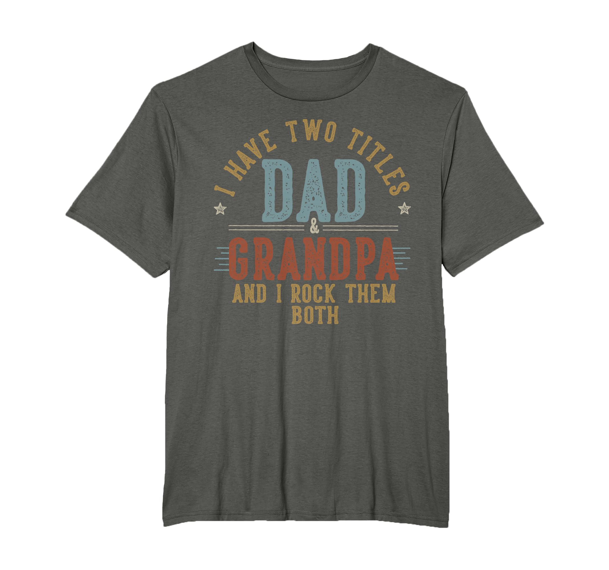 I Have Two Titles Dad And T-Shirt - Casual Everyday Wear for Adults - T-Shirt, Sweatshirt, Hoodie