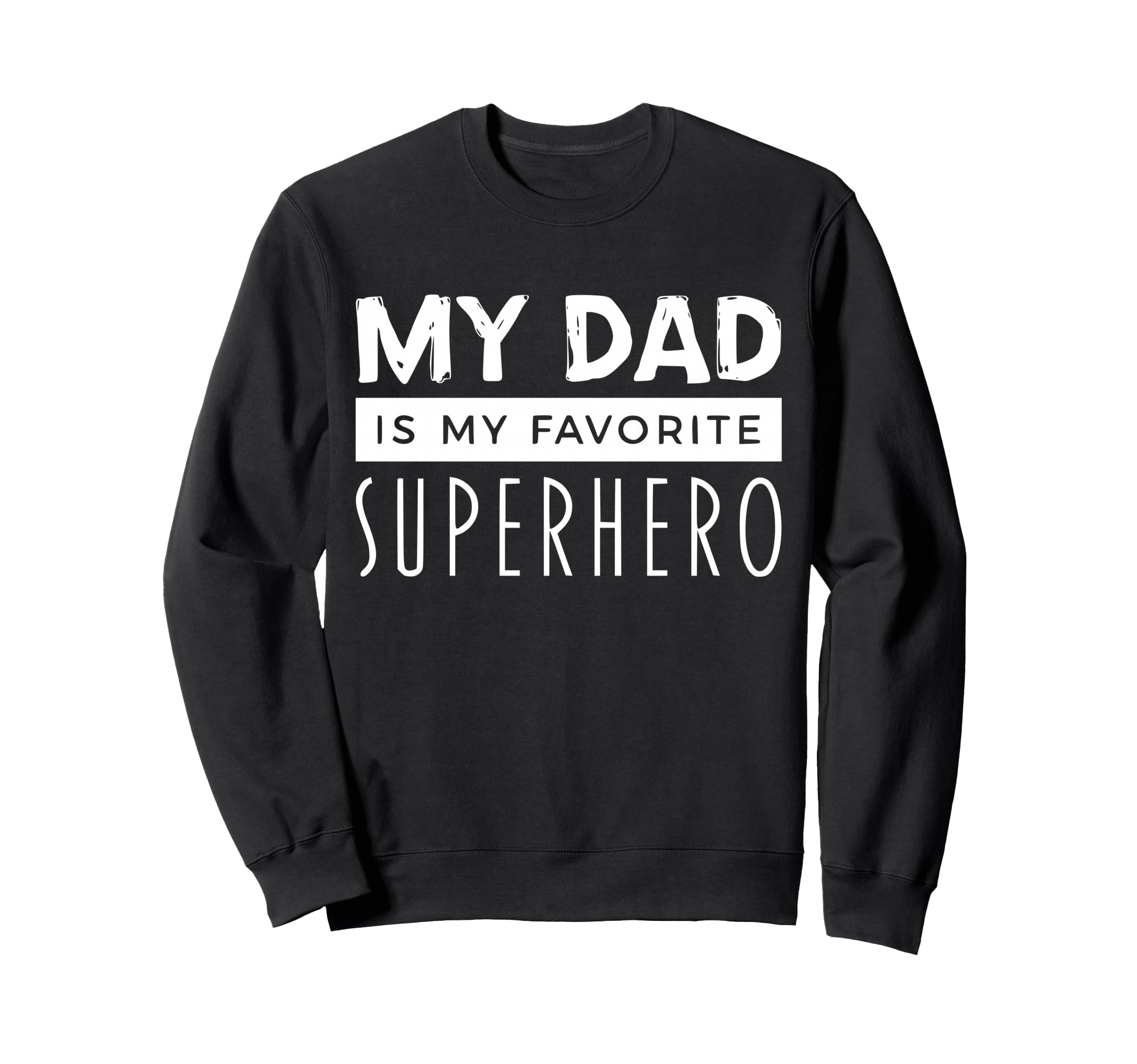 My Dad Is My Favorite Super Hero Sweatshirt - Fun Novelty Design Unisex - T-Shirt, Sweatshirt, Hoodie