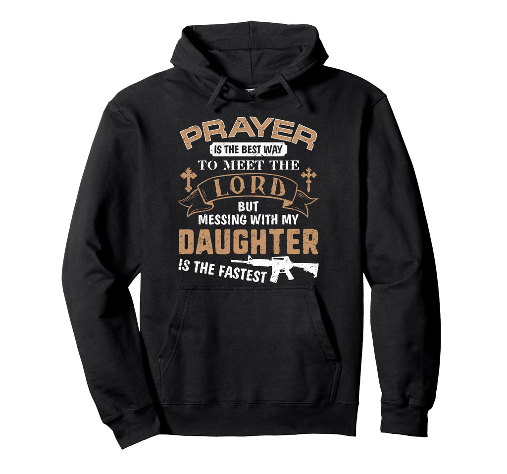 Proud Daddy If You Mess My Daughter Hoodie - Fun Novelty Design Unisex - T-Shirt, Sweatshirt, Hoodie