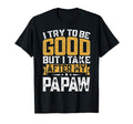 Mens Funny I Try To Be Good But I Take T-Shirt - Graphic Print Unisex - T-Shirt, Sweatshirt, Hoodie