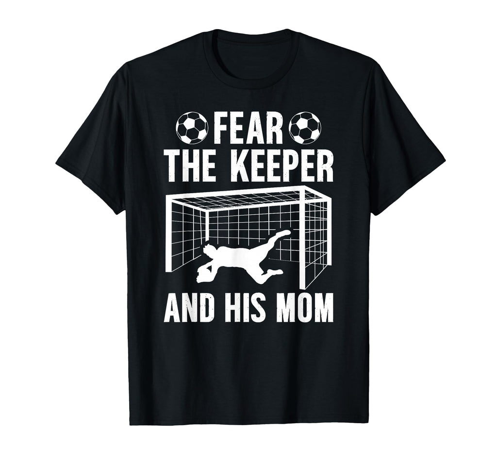 Fear Soccer Keeper Mom Soccer Goalie T-Shirt - Custom Art Print Unisex - T-Shirt, Sweatshirt, Hoodie