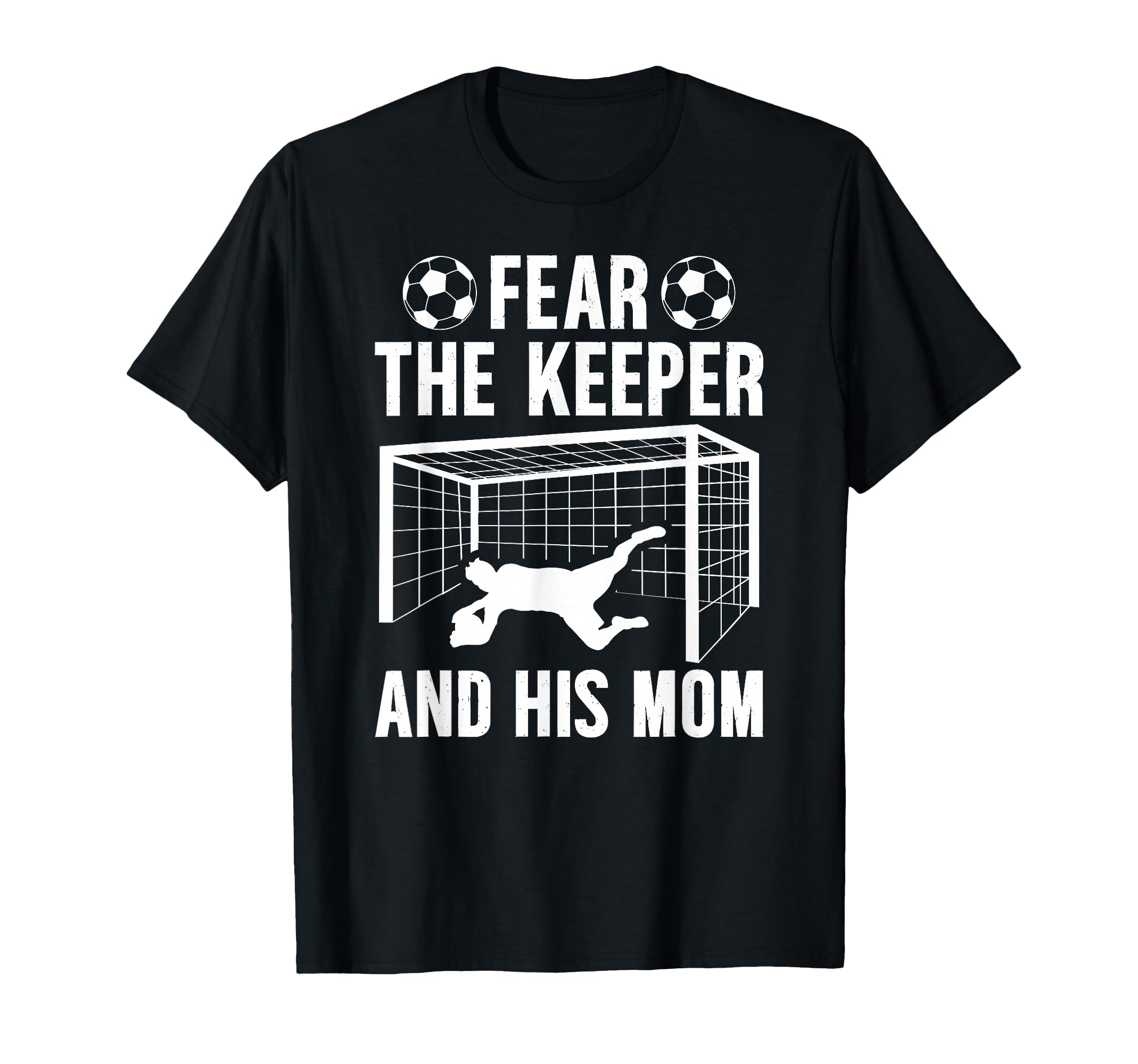Fear Soccer Keeper Mom Soccer Goalie T-Shirt - Custom Art Print Unisex - T-Shirt, Sweatshirt, Hoodie