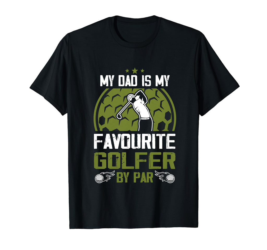 My Dad Is My Favourite Golfer Par Fathers T-Shirt - Unique Graphic Unisex - T-Shirt, Sweatshirt, Hoodie