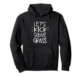 Lets Kick Some Grass Funny Soccer Foot Hoodie - Aesthetic Graphic Unisex - T-Shirt, Sweatshirt, Hoodie