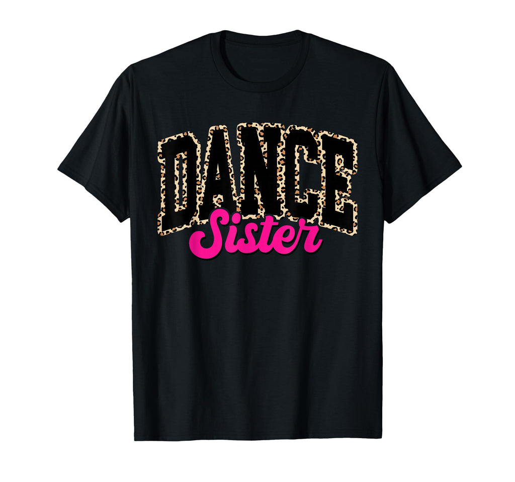 Dance Sister Leopard Dancing Sis Life T-Shirt - Unique Graphic Unisex - T-Shirt, Sweatshirt, Hoodie