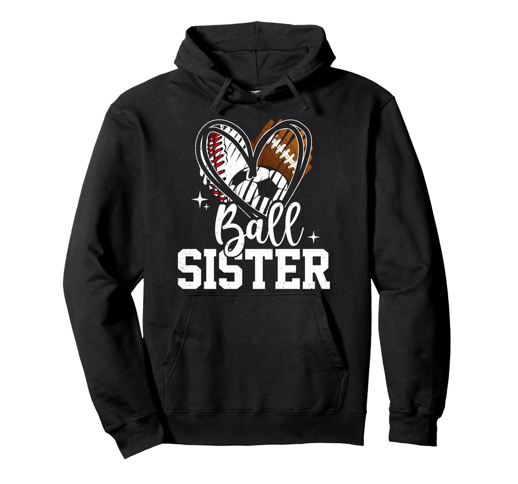 Ball Sister Baseball Football Soccer Hoodie - Casual Everyday Wear Unisex - T-Shirt, Sweatshirt, Hoodie
