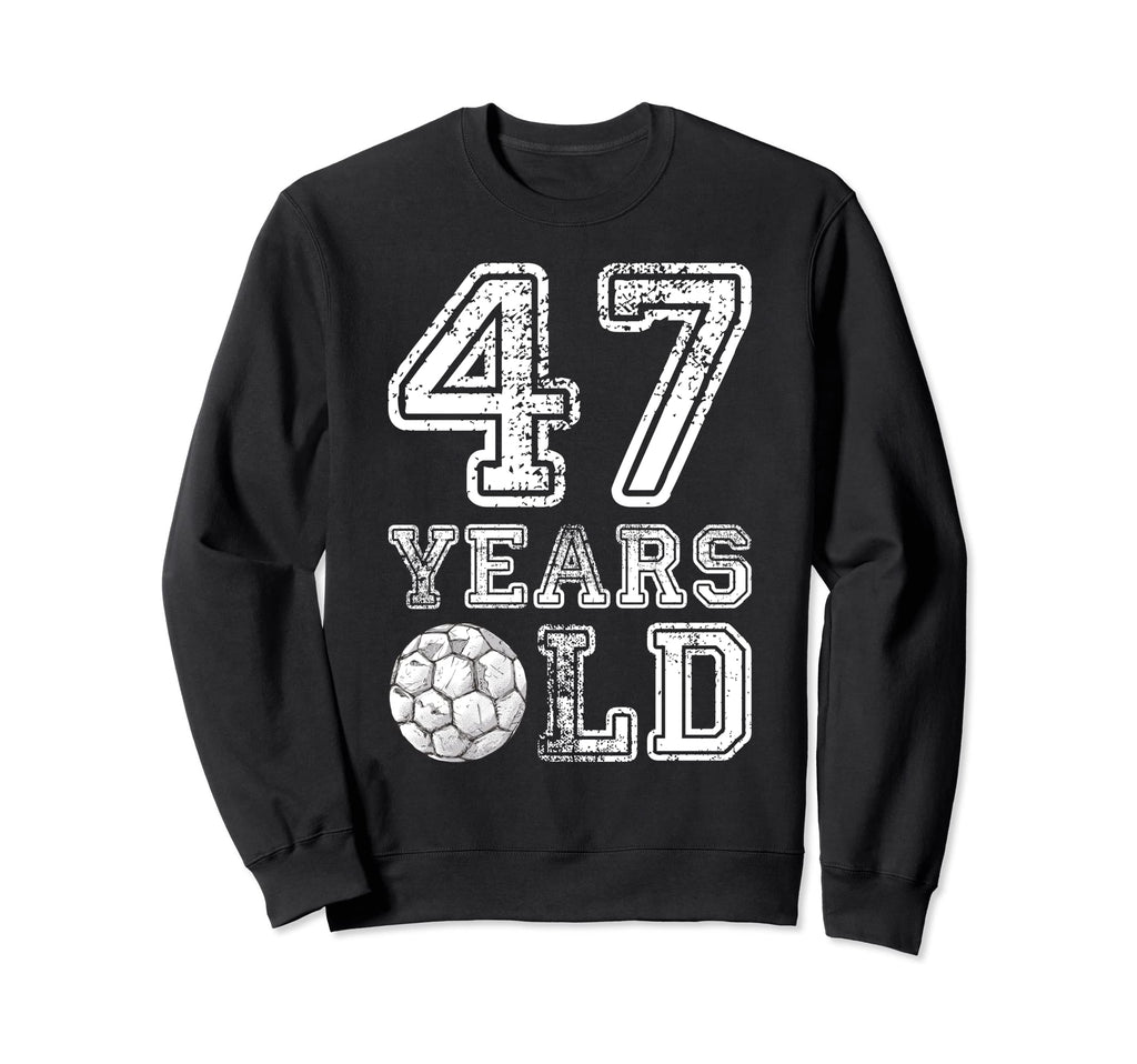 47 Years Old Soccer Sports Birthday Sweatshirt - Trendy Graphic Unisex - T-Shirt, Sweatshirt, Hoodie