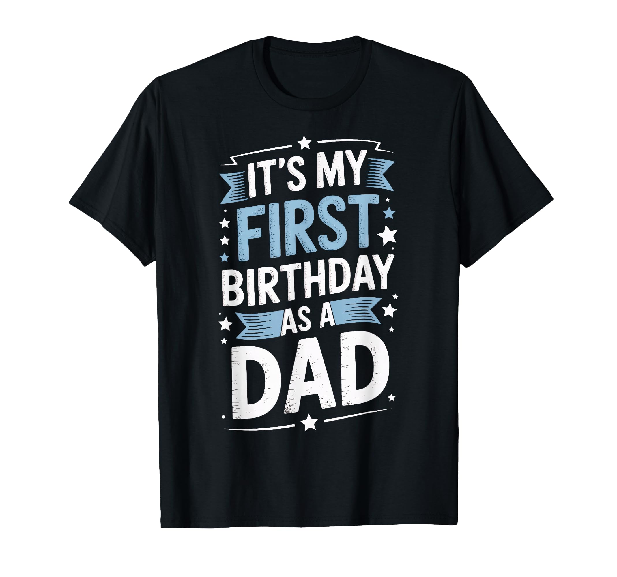 Its My First Birthday As Dad Mens New T-Shirt - Novelty Apparel Men Women - T-Shirt, Sweatshirt, Hoodie
