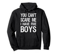 You Cant Scare Me I Have Five Mom 5 Hoodie - Streetwear Style Men Women - T-Shirt, Sweatshirt, Hoodie