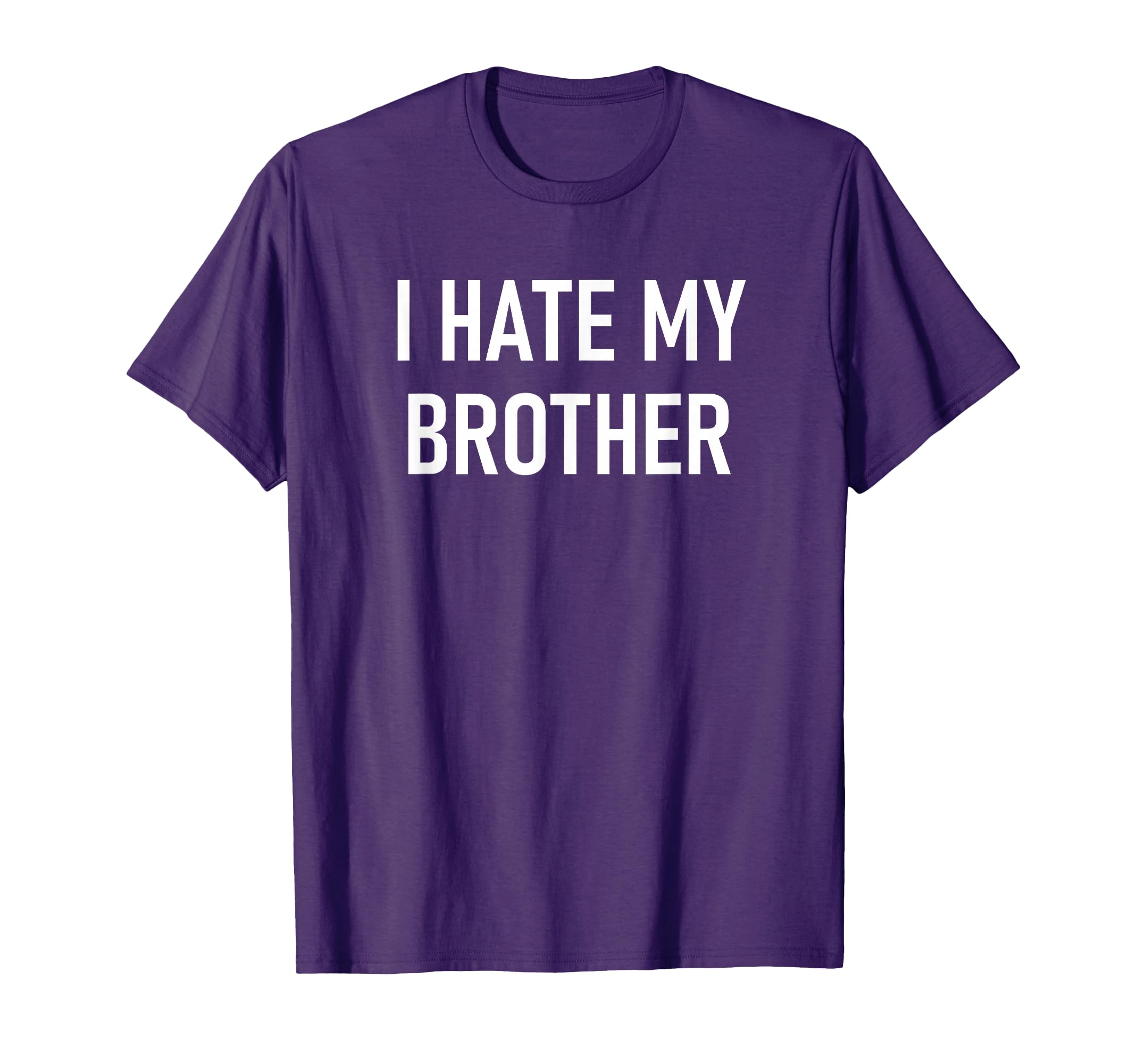 I Hate My Brother Funny Jokes T-Shirt - Minimalist Print Men Women - T-Shirt, Sweatshirt, Hoodie