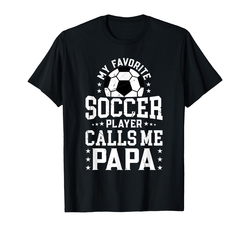My Favorite Soccer Player Calls Me Papa T-Shirt - Streetwear Style Unisex - T-Shirt, Sweatshirt, Hoodie