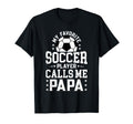 My Favorite Soccer Player Calls Me Papa T-Shirt - Streetwear Style Unisex - T-Shirt, Sweatshirt, Hoodie