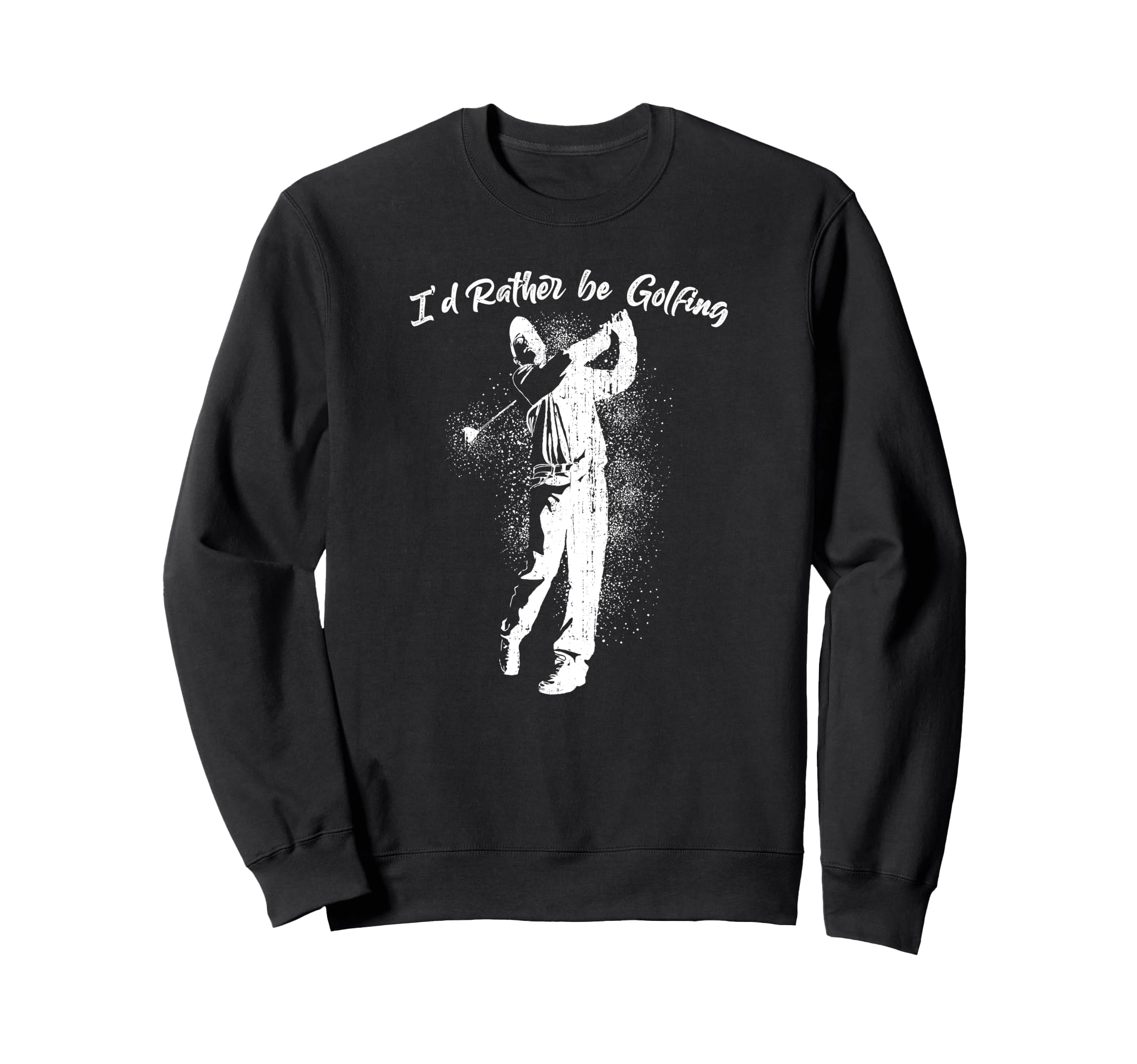 Id Rather Be Golfing Golf Lover Sweatshirt - Minimalist Print Men Women - T-Shirt, Sweatshirt, Hoodie