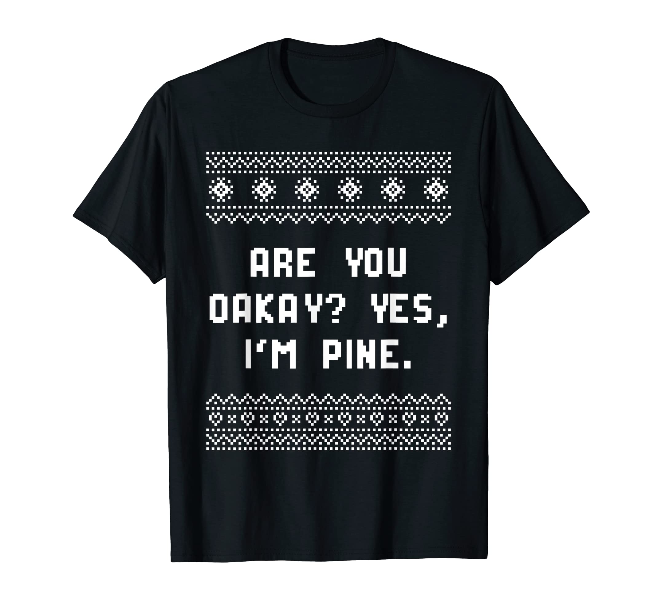 Are You Oakay Im Pine Dad Jokes T-Shirt - Graphic Print for Adults - T-Shirt, Sweatshirt, Hoodie