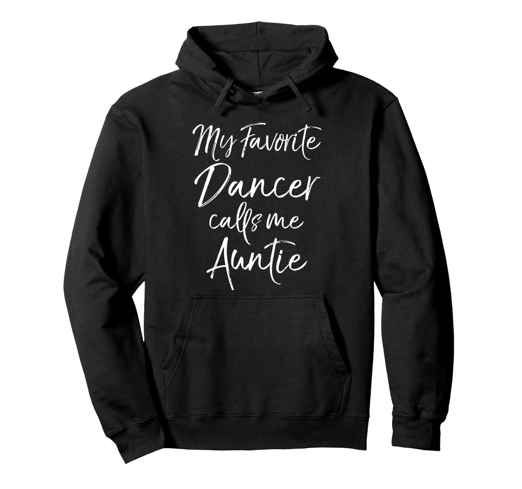 Dance Aunt Gift Aunts My Favorite Dancer Hoodie - Graphic Print for Adults - T-Shirt, Sweatshirt, Hoodie