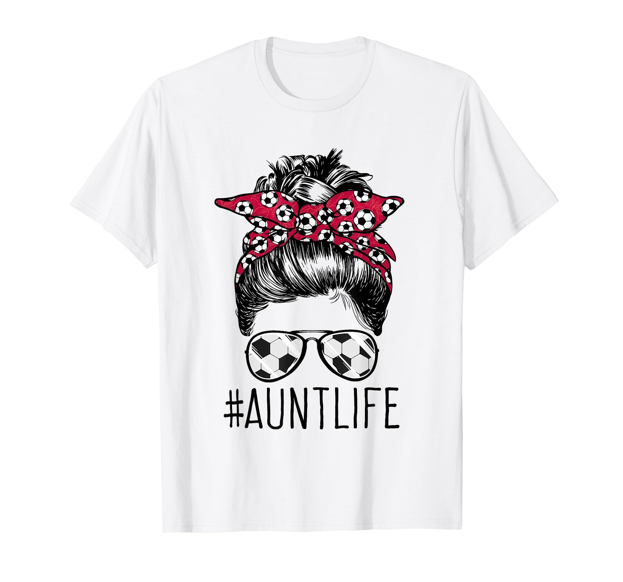Aunt Life Soccer Auntie Mothers T-Shirt - Casual Everyday Wear Men Women - T-Shirt, Sweatshirt, Hoodie