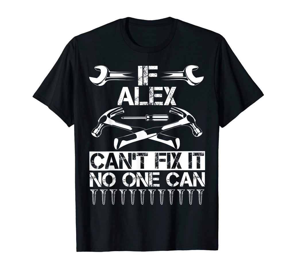 Alex Fix It Funny Birthday Personalized T-Shirt - Streetwear Style Unisex - T-Shirt, Sweatshirt, Hoodie