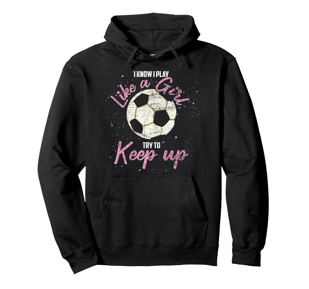 I Know I Play Like Try To Keep Up Funny Hoodie - Fun Novelty Design Unisex - T-Shirt, Sweatshirt, Hoodie