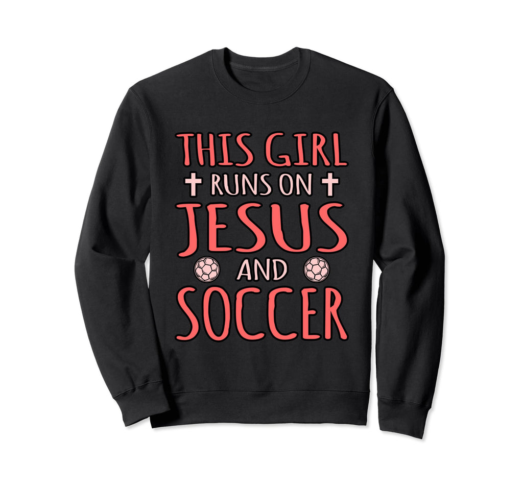 This Runs Jesus And Soccer Sweatshirt - Aesthetic Graphic Men Women - T-Shirt, Sweatshirt, Hoodie