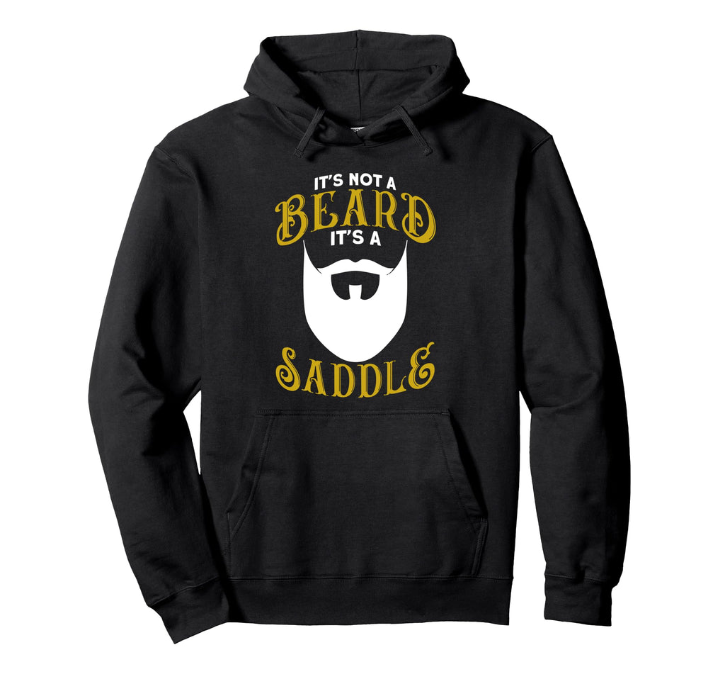Beard Its Not Beard Its Saddle Hoodie - Custom Art Print Unisex - T-Shirt, Sweatshirt, Hoodie