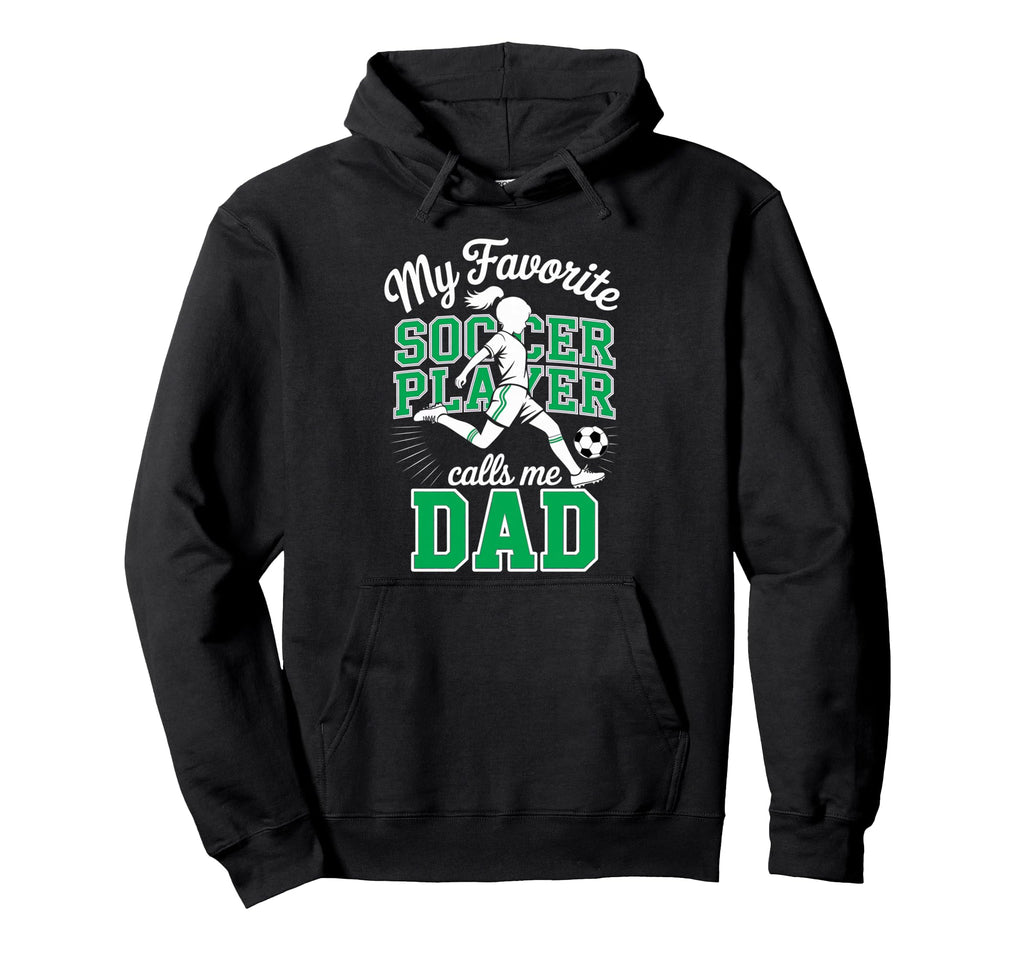 Soccer Dad Favorite Soccer Player Calls Hoodie - Novelty Apparel Men Women - T-Shirt, Sweatshirt, Hoodie