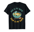 Dad Is My Name Soup Is My Game Soup T-Shirt - Aesthetic Graphic Men Women - T-Shirt, Sweatshirt, Hoodie