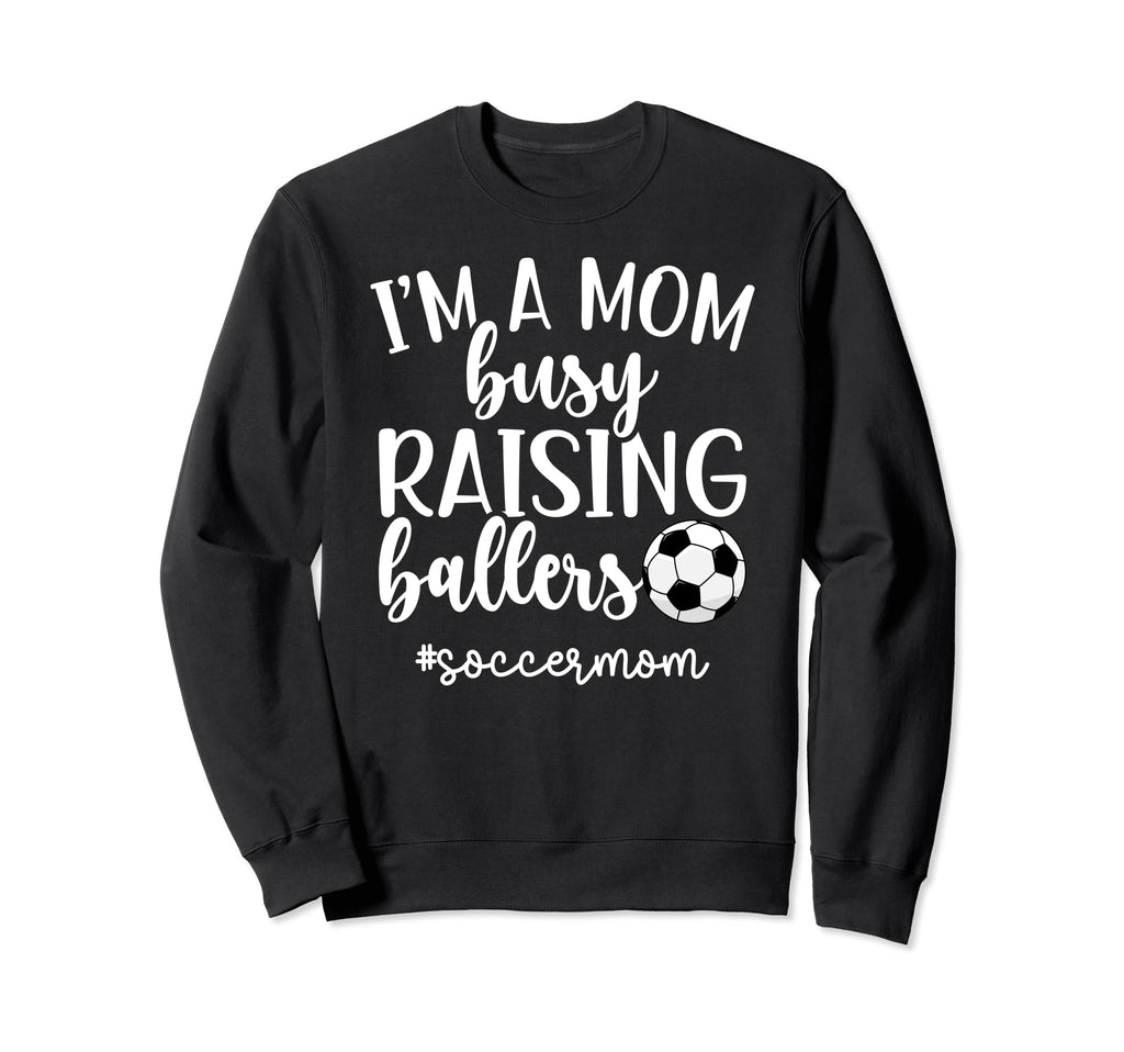 Busy Raising Ballers Soccer Mom Sweatshirt - Graphic Print Men Women - T-Shirt, Sweatshirt, Hoodie