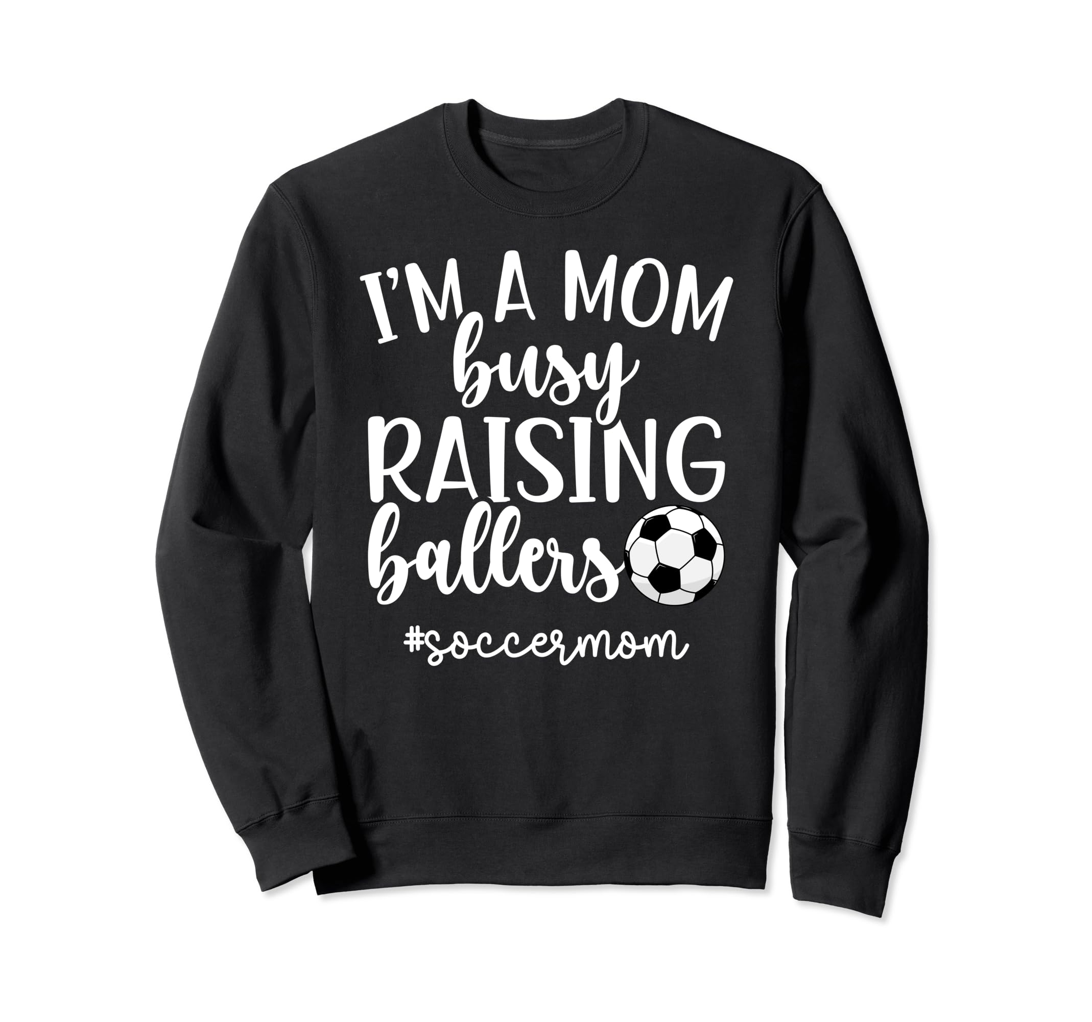 Busy Raising Ballers Soccer Mom Sweatshirt - Graphic Print Men Women - T-Shirt, Sweatshirt, Hoodie