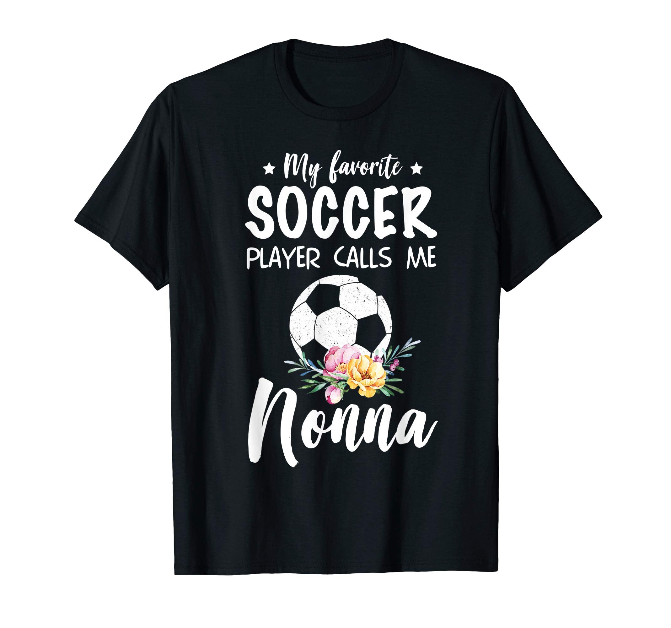 My Favorite Soccer Player Calls Me Nonna T-Shirt - Novelty Apparel Unisex - T-Shirt, Sweatshirt, Hoodie
