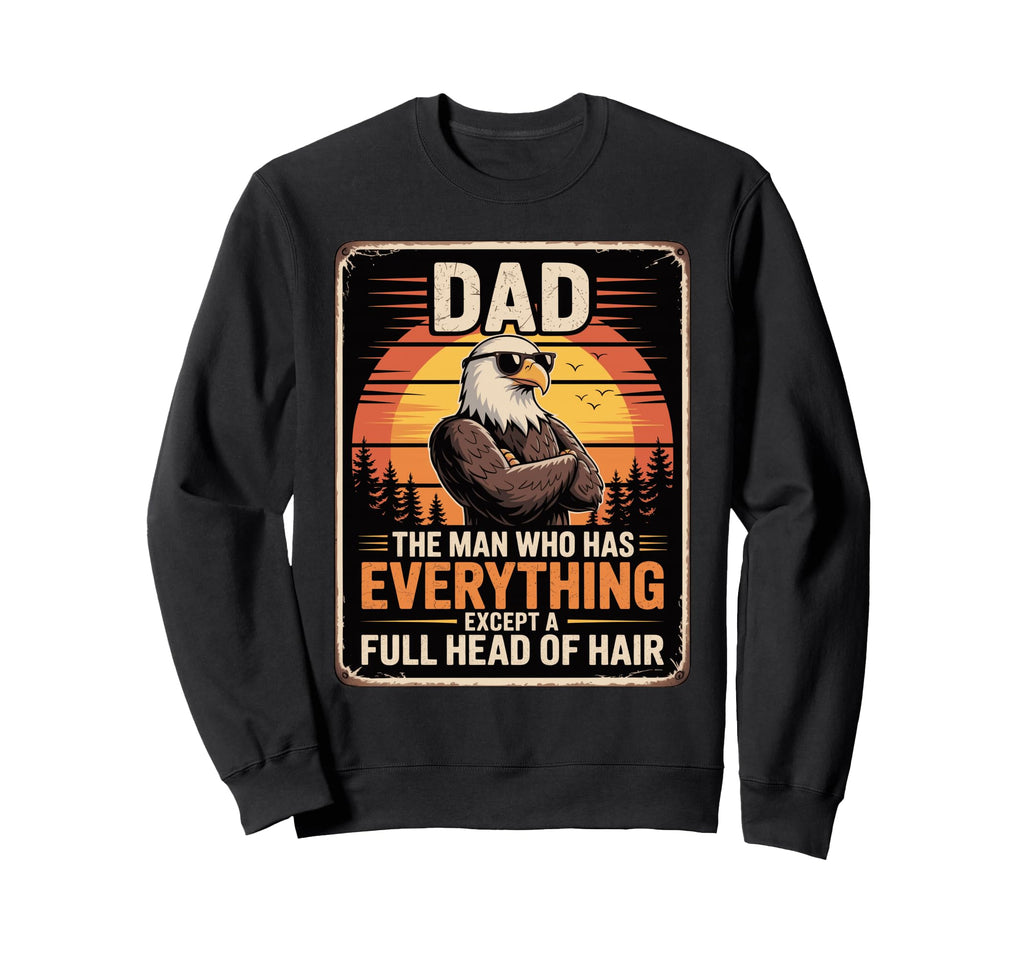 Bald Dads Who Has Everything Sweatshirt - Custom Art Print for Adults - T-Shirt, Sweatshirt, Hoodie