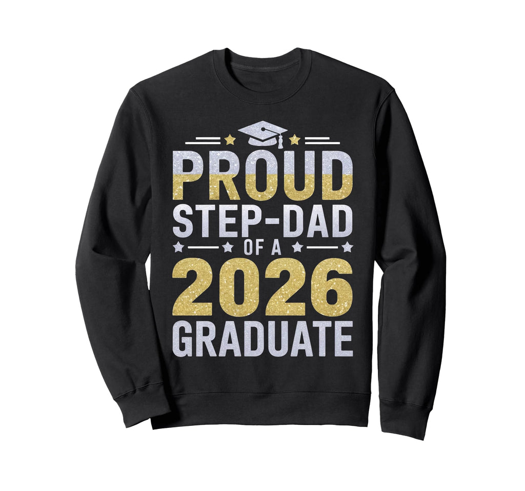 Proud Step Dad 2026 Graduate Class Sweatshirt - Unique Graphic Men Women - T-Shirt, Sweatshirt, Hoodie