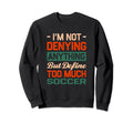 Define Too Much Soccer Funny Soccer Sweatshirt - Custom Art Print Unisex - T-Shirt, Sweatshirt, Hoodie