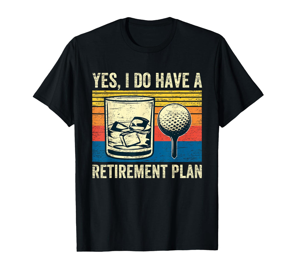 Retired Funny Retiree Retirement Plan T-Shirt - Novelty Apparel Unisex - T-Shirt, Sweatshirt, Hoodie
