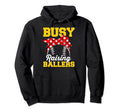 Busy Raising Ballers Hoodie - Unique Graphic Men Women - T-Shirt, Sweatshirt, Hoodie