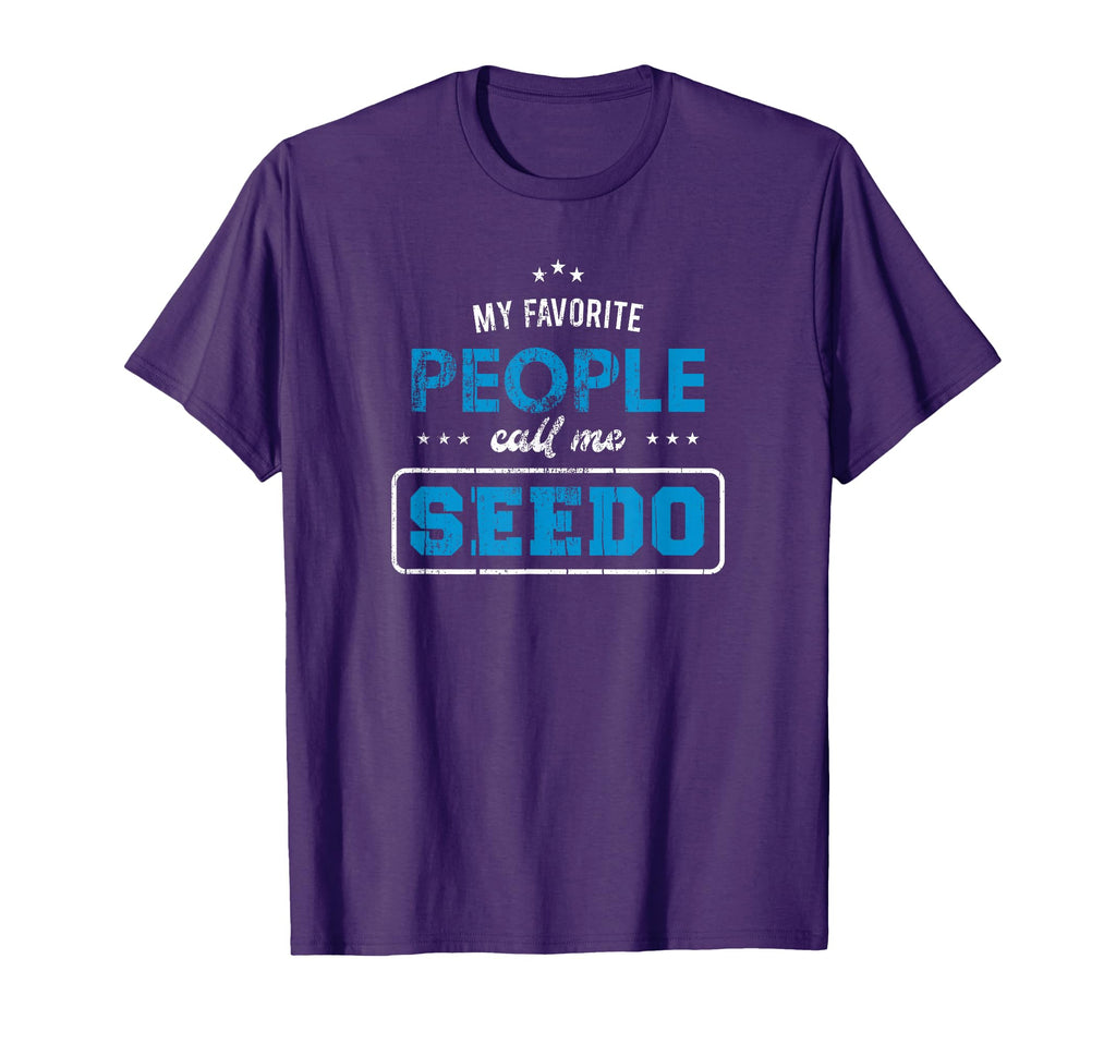 My Favorite People Call Me Seedo T-Shirt - Fun Novelty Design for Adults - T-Shirt, Sweatshirt, Hoodie