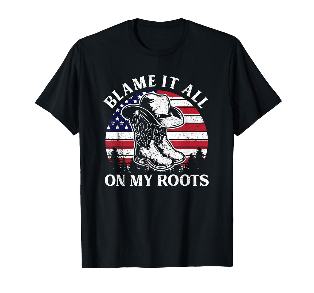 Blame It All My Roots Cowboy Hat Usa T-Shirt - Unique Graphic Men Women - T-Shirt, Sweatshirt, Hoodie