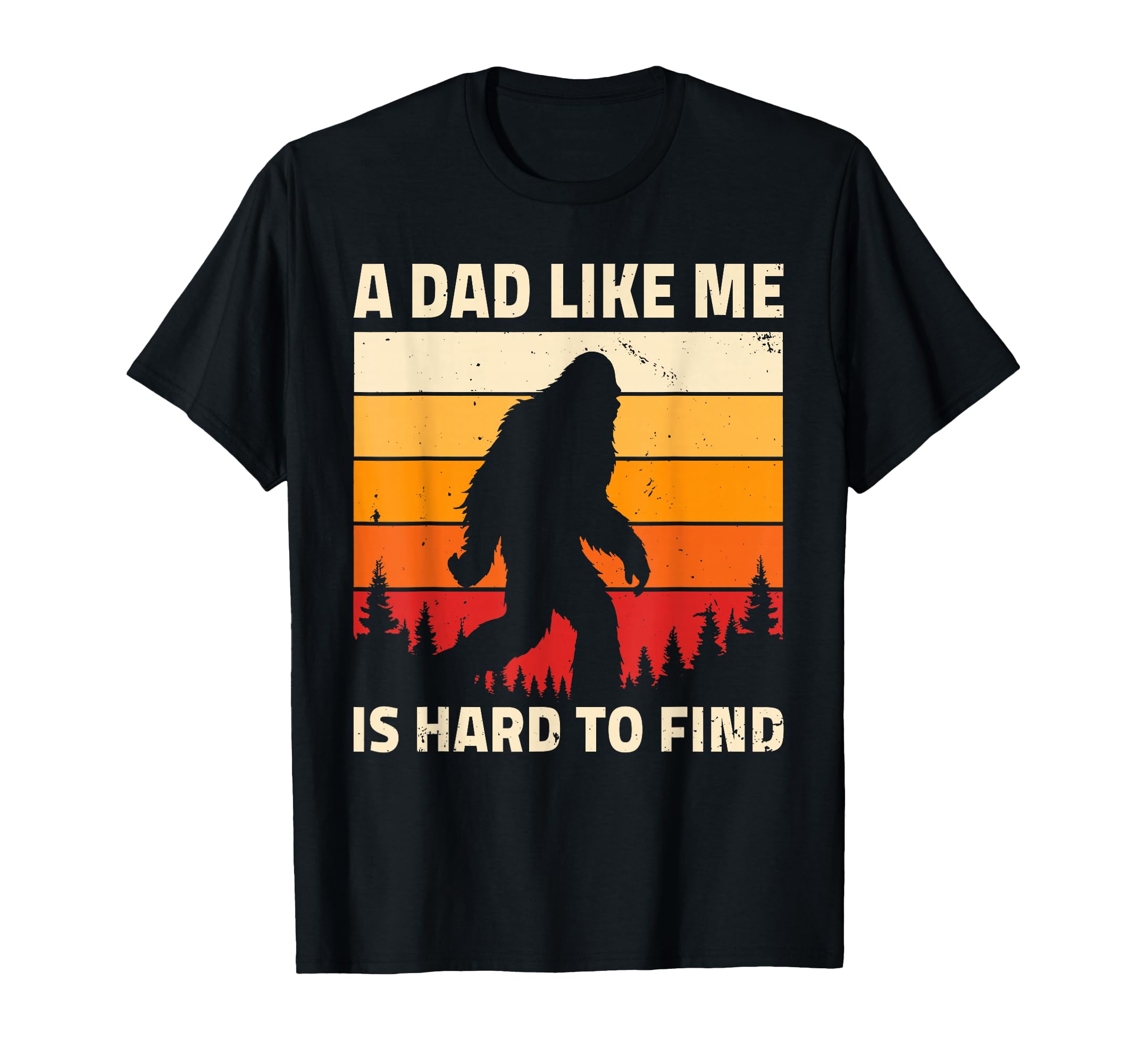 Dad Like Me Is Hard To Find Bigfoot T-Shirt - Graphic Print for Adults - T-Shirt, Sweatshirt, Hoodie