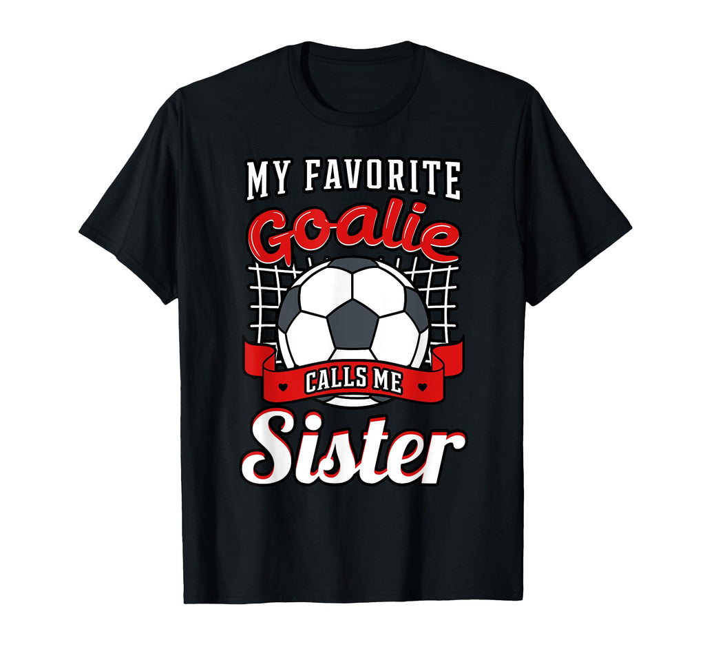 My Favorite Goalie Calls Me Sister T-Shirt - Minimalist Print Men Women - T-Shirt, Sweatshirt, Hoodie