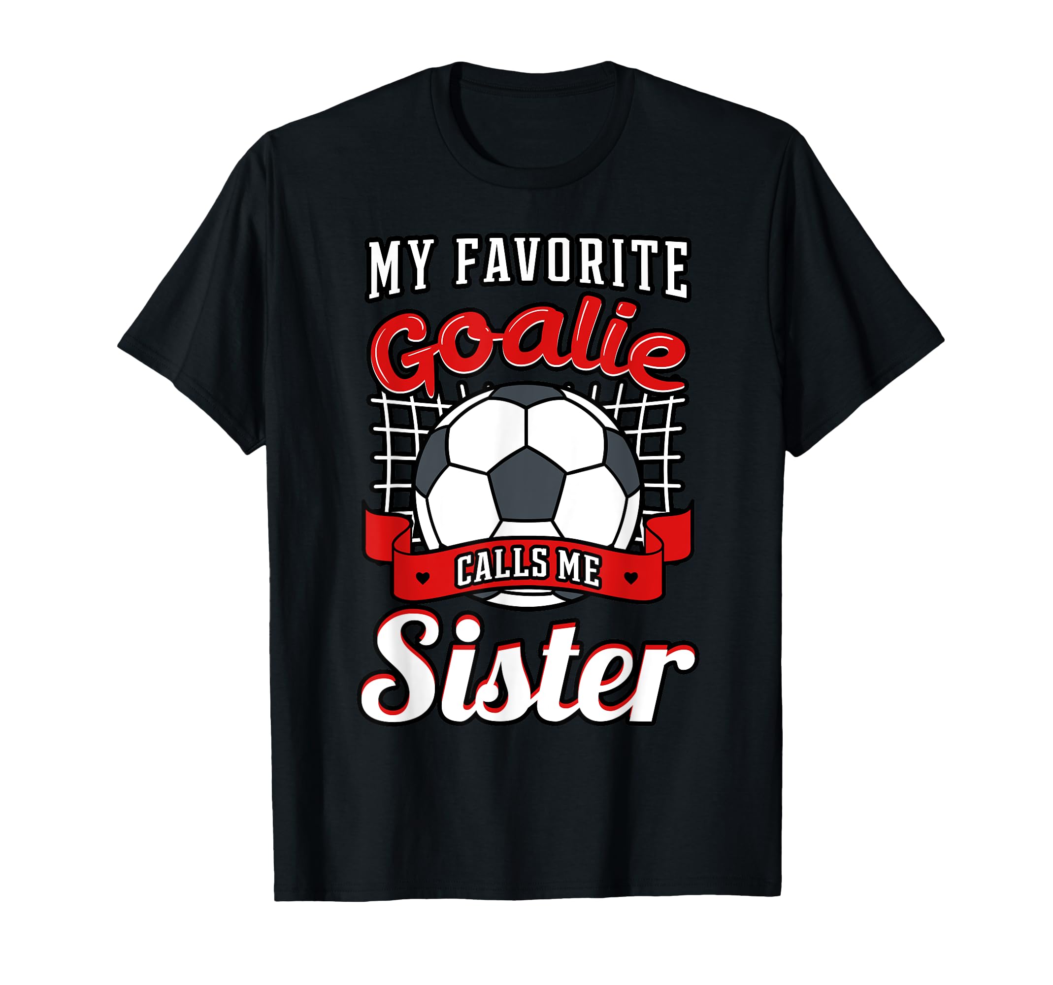 My Favorite Goalie Calls Me Sister T-Shirt - Minimalist Print Men Women - T-Shirt, Sweatshirt, Hoodie