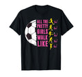 Soccer T Shirts Funny All Pretty Walk Like T-Shirt - Trendy Graphic Unisex - T-Shirt, Sweatshirt, Hoodie