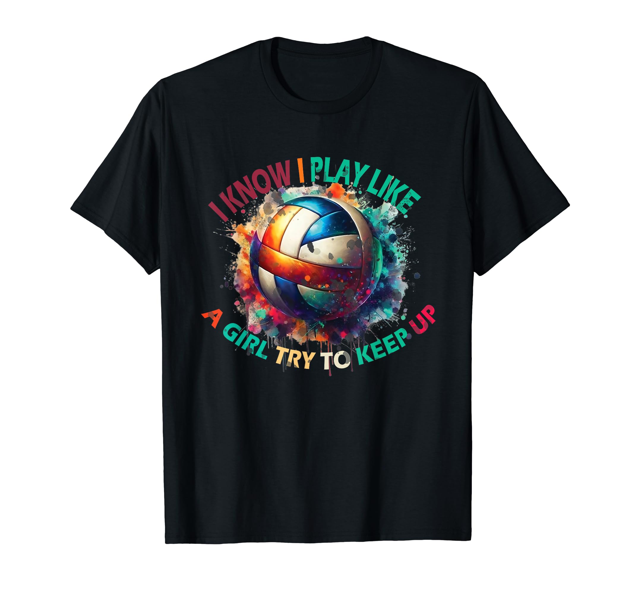 I Know I Play Like Try To Keep Up T-Shirt - Casual Everyday Wear Men Women - T-Shirt, Sweatshirt, Hoodie