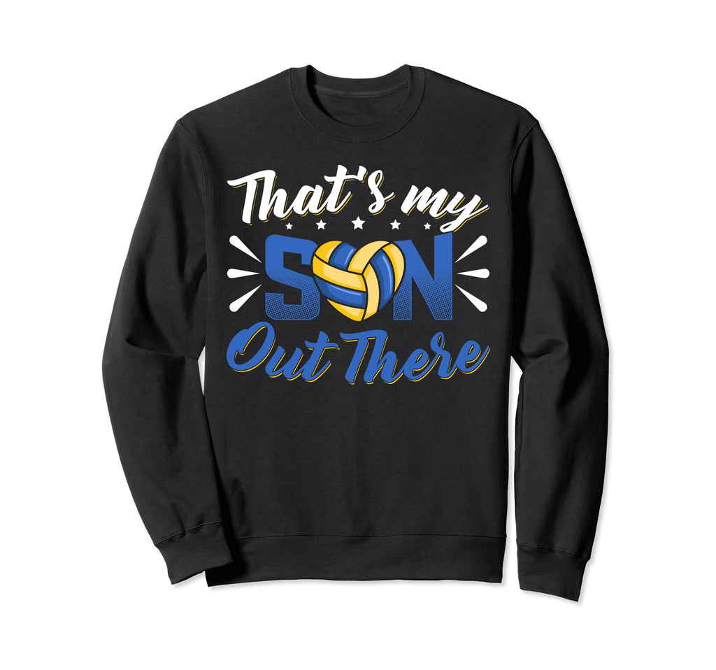 Thats My Son Out There Volleyball Mom Sweatshirt - Custom Art Print Unisex - T-Shirt, Sweatshirt, Hoodie