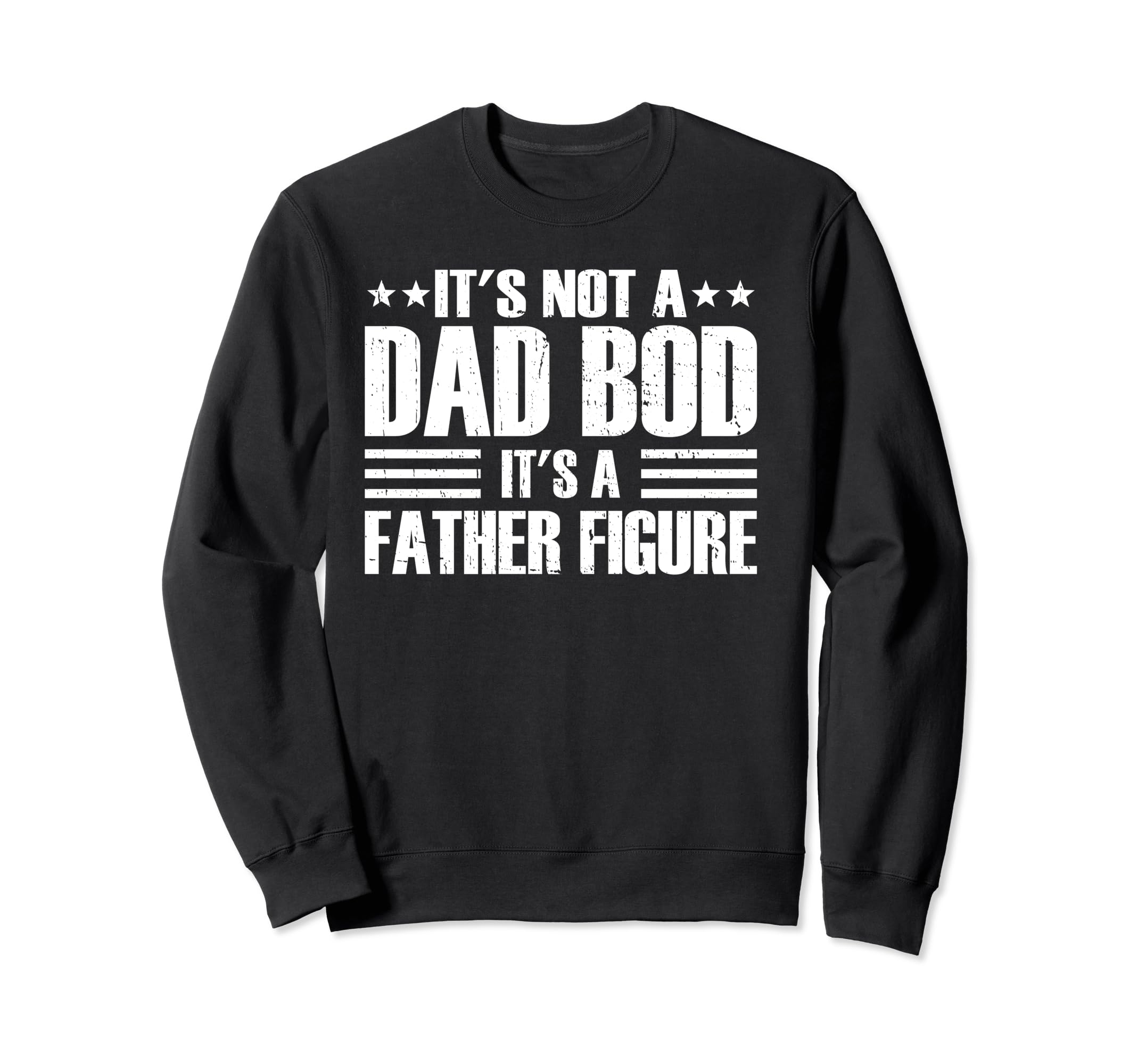 Its Not Dad Bod Its Father Figure Sweatshirt - Custom Art Print for Adults - T-Shirt, Sweatshirt, Hoodie