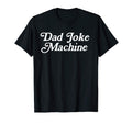 Dad Joke Machine Funny Fathers Day T-Shirt - Novelty Apparel for Adults - T-Shirt, Sweatshirt, Hoodie