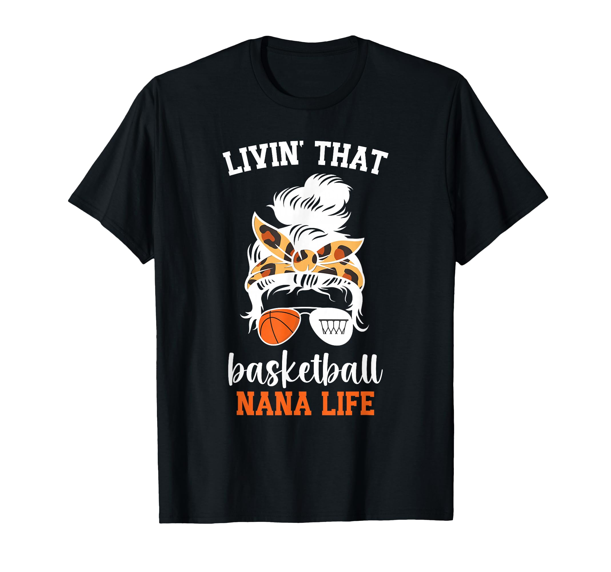 Livin That Basketball Nana Life T-Shirt - Novelty Apparel for Adults - T-Shirt, Sweatshirt, Hoodie